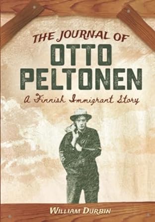 The Journal of Otto Peltonen A Finnish Immigrant Story