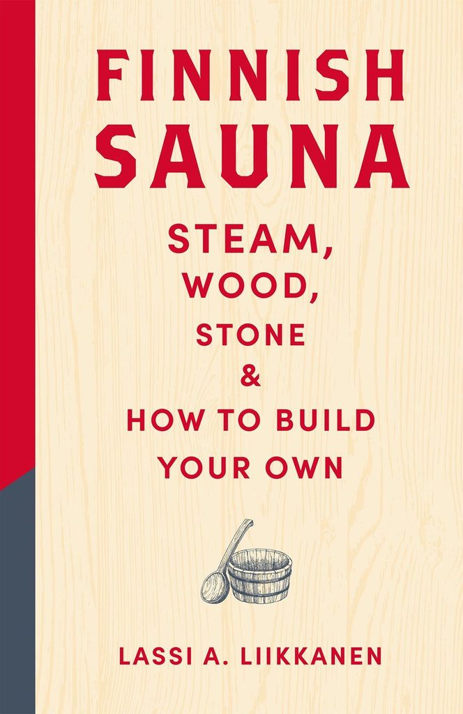 Finnish Sauna:  Steam, Wood, Stone and How to Build Your Own