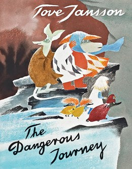 The Dangerous Journey:  A Tale of Moomin Valley