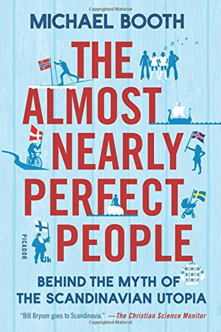 The Almost Nearly Perfect People: Behind the Myth of the Scandinavian Utopia