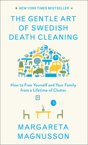 The Gentle Art of Swedish Death Cleaning